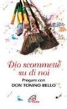 Nandino Capovilla - Dio scommette su di noi. Pregare con Don Tonino Bello