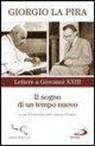 Giorgio La Pira, A. D'Angelo, A. Riccardi - Il sogno di un tempo nuovo. Lettere a Giovanni XXIII