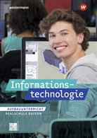 Manuela Begemann, Susann Deiml, Susanne Deiml, Thoma Jungkunz, Thomas Jungkunz, Ingrid Leißl... - Informationstechnologie - Ausgabe für Realschulen in Bayern
