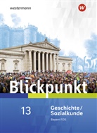 Blickpunkt Sozialkunde und Geschichte, Ausgabe Bayern: Blickpunkt Geschichte und Sozialkunde - Ausgabe 2017 für Fach- und Berufsoberschulen in Bayern