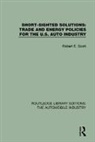 Robert E. Scott, Scott Robert E. - Short Sighted Solutions: Trade and Energy Policies for the Us Auto