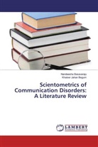 Nandeesh Basavaraju, Nandeesha Basavaraju, Khaiser Jahan Begum - Scientometrics of Communication Disorders: A Literature Review