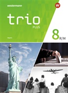 Thoma Bauer, Thomas Bauer, Sve Ferchow, Sven Ferchow, Evelyn Gmach, Rudi Kunz... - Trio plus - Geschichte / Politik / Geographie für Mittelschulen in Bayern, Ausgabe 2017: Trio GPG - Geschichte / Politik / Geographie für Mittelschulen in Bayern - Ausgabe 2017