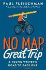 Paul Fleischman - No Map, Great Trip: A Young Writer's Road to Page One