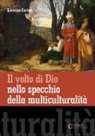 Lorenzo Cortesi - Il volto di Dio nello specchio della multiculturalità
