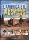 Alberto Morsiani - L'America e il western. Storie e film della frontiera