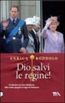 Enrica Roddolo - Dio salvi le regine! Le monarchie dell'Europa contemporanea e i loro protagonisti
