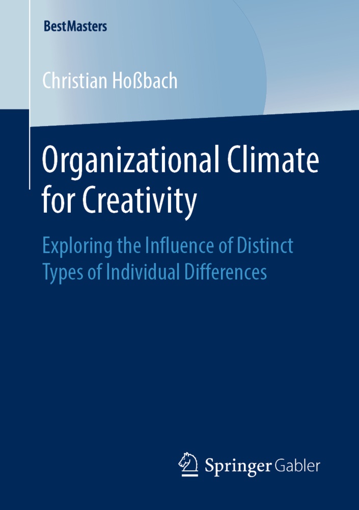 Christian Hoßbach - Organizational Climate for Creativity - Exploring the Influence of Distinct Types of Individual Differences