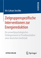 Iris-Lahaar Joschko - Zielgruppenspezifische Interventionen zur Energiereduktion