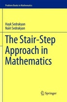 Hay Sedrakyan, Hayk Sedrakyan, Nairi Sedrakyan - The Stair-Step Approach in Mathematics