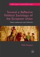 Niilo Kauppi - Toward a Reflexive Political Sociology of the European Union