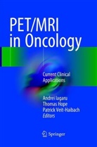 Thoma Hope, Thomas Hope, Andrei Iagaru, Patrick Veit-Haibach - PET/MRI in Oncology