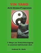 Helmut Roth - Yin Yang Anti-Stress-Programm 6 Wege zur Entschleunigung in unserer hektischen Zeit