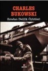 Charles Bukowski - Siradan Delilik Öyküleri