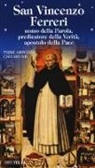 Giovanni Calcara - San Vincenzo Ferreri. Uomo della Parola, predicatore della verità, apostolo della pace