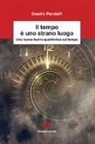 Sandro Pandolfi - Il tempo è uno strano luogo. Una nuova teoria quantistica sul tempo