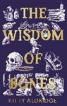 Kitty Aldridge, Aldridge Kitty - The Wisdom of Bones