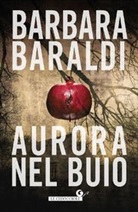 Barbara Baraldi - Aurora nel buio