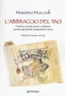 Massimo Muccioli - L'abbraccio del Tao. Pratiche sessuali taoiste e alchimia secondo gli antichi insegnamenti cinesi. Posizioni, metodi, esercizi