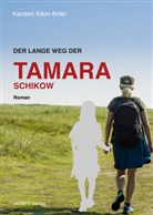 Karsten Klein-Ihrler - Der lange Weg der Tamara Schikow