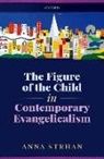 Anna Strhan, Anna (Lecturer in Sociology Strhan, Strhan Anna - Figure of the Child in Contemporary Evangelicalism