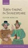 Oliver Morgan, Oliver (Leverhulme Early Career Fellow Morgan, Oliver (Maitre-Assistant in Early Modern E Morgan, Oliver (Maitre-assistant in early modern English literature University of Geneva) Morgan, Morgan Oliver - Turn-Taking in Shakespeare
