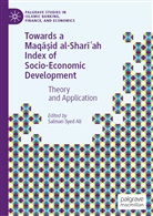 Salman Syed Ali, Salma Syed Ali, Salman Syed Ali - Towards a Maqasid al-Shariah Index of Socio-Economic Development