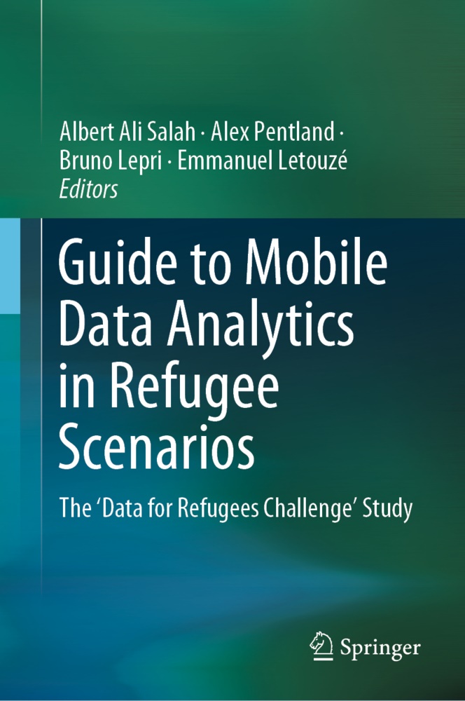 Bruno Lepri, Bruno Lepri et al, Emmanuel Letouzé, Ale Pentland, Alex Pentland, Albert Ali Salah - Guide to Mobile Data Analytics in Refugee Scenarios - The 'Data for Refugees Challenge' Study