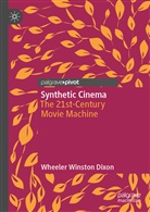 Wheeler Winston Dixon - Synthetic Cinema