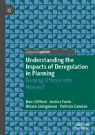 Patricia Canelas, Be Clifford, Ben Clifford, Jessic Ferm, Jessica Ferm, Nicola Livingstone... - Understanding the Impacts of Deregulation in Planning