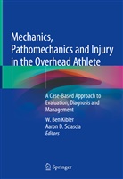 Ben Kibler, W Ben Kibler, D Sciascia, D Sciascia, W. Ben Kibler, Aaron D. Sciascia - Mechanics, Pathomechanics and Injury in the Overhead Athlete