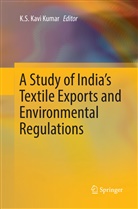 K. S. Kavi Kumar, K.S. Kavi Kumar, S Kavi Kumar, K S Kavi Kumar - A Study of India's Textile Exports and Environmental Regulations