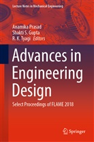 Shakti S. Gupta, R K Tyagi, Anamika Prasad, Shakt S Gupta, Shakti S Gupta, R. K. Tyagi - Advances in Engineering Design
