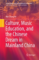 Wai-Chung Ho - Culture, Music Education, and the Chinese Dream in Mainland China
