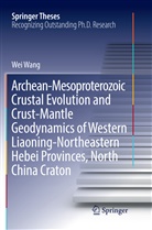 Wei Wang - Archean-Mesoproterozoic Crustal Evolution and Crust-Mantle Geodynamics of Western Liaoning-Northeastern Hebei Provinces, North China Craton