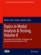 Brandon J. Dilworth, J Dilworth, J Dilworth, Michae L Mains, Michael L Mains, Michael Mains... - Topics in Modal Analysis & Testing, Volume 8