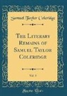 Samuel Taylor Coleridge - The Literary Remains of Samuel Taylor Coleridge, Vol. 3 (Classic Reprint)