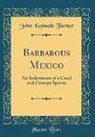 John Kenneth Turner - Barbarous Mexico