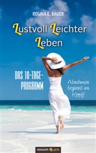 Regina E. Bauer, Regina E Bauer, Regina E. Bauer - Lustvoll Leichter Leben