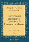 Alexandre Saverien, Alexandre Savérien - Dictionnaire Historique, Théorique Et Pratique de Marine, Vol. 1 (Classic Reprint)