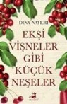 Dina Nayeri - Eksi Visneler Gibi K&uuml;c&uuml;k Neseler
