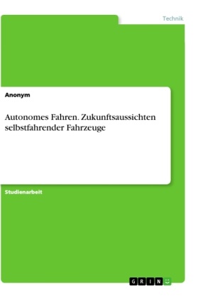 Anonym, Anonym, Anonymous - Autonomes Fahren. Zukunftsaussichten selbstfahrender Fahrzeuge