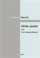 Herman Melville - White-Jacket oder Eine Kriegsschiffswelt