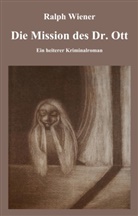 Ralph Wiener - Die Mission des Dr. Ott