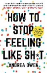 Andrea Owen, Owen Andrea - How to Stop Feeling Like Sh t