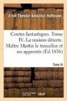 Hoffmann-E T. A., Henry Traducteur Egmont, Ernst Theodor Amadeus Hoffmann, Hoffmann-e t a, Hoffmann-E T. a. - Contes fantastiques. tome iv. la