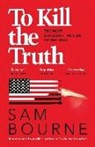 Sam Bourne - To Kill the Truth