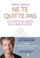 Martin Aylward, Aylward-m - Ne te quitte pas : le corps au coeur de la méditation
