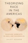 Juliet Hooker, Juliet (Professor of Political Science Hooker, Hooker Juliet - Theorizing Race in the Americas