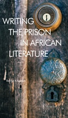 Rachel Knighton - Writing the Prison in African Literature